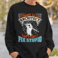 Cool ArchitectArchitect Cant Fix Stupid Sweatshirt Gifts for Him