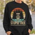 Cool Disc Golf Player Quote I Stupid Tree Sweatshirt Gifts for Him