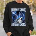 Cool Alpha Wolf Meme Human By Chance Alpha By Choice Sweatshirt Gifts for Him