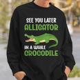 Crocodiles See You Later Alligator In A While Crocodile Sweatshirt Gifts for Him