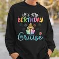 Cruise Birthday Party Vacation Trip It's My Birthday Cruise Sweatshirt Gifts for Him