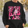 Because Of My Dad I Am Inspirational Father's Day For Dad Sweatshirt Gifts for Him
