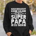 Dad Keine Haare Um Ein Super Papa Zu Seinatertag Sweatshirt Geschenke für Ihn