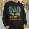 Dad The Man The Myth The Bad Influence Father's Day Sweatshirt Gifts for Him