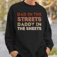 Dad In The Streets Daddy In The Sheets Sweatshirt Gifts for Him