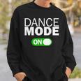 Dance Mode On Sweatshirt Gifts for Him