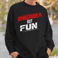 Dangerous But Fun Adventure Seeker Hilarious Sweatshirt Gifts for Him