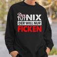 Der Tut Nix Der Will Nur Ficken Sex Perverse Sweatshirt Geschenke für Ihn