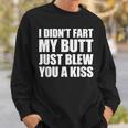 I Didn't Fart My Butt Blew You A Kiss Sweatshirt Gifts for Him