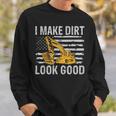 I Make Dirt Look Good Excavator Sweatshirt Gifts for Him
