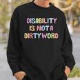 Disabled Is Not A Dirty Word Sweatshirt Gifts for Him