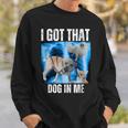 I Got That Dog In Me Xray Meme Quote Women Sweatshirt Gifts for Him