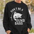 Dont Be A Dumb Bass Fishing Joke Fisherman Dad Sweatshirt Gifts for Him