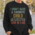 I Don't Have A Favorite Child Son In Law Dad Father Day Sweatshirt Gifts for Him