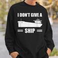 I Don't Give A Ship Cargo Ship Longshoreman Dock Worker Sweatshirt Gifts for Him