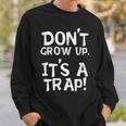Don't Grow Up It's A Trap For Mom Dad Grandparents Sweatshirt Gifts for Him