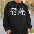 Don't Lie To Me Lüg Mich Nicht An For Truth Sweatshirt Geschenke für Ihn