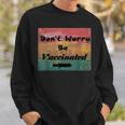 Don't Worry Be Vaccinated Sweatshirt Gifts for Him