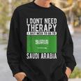 I Don´T Need Therapy I Just Need To Go To Saudi Arabia Sweatshirt Gifts for Him