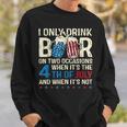 I Only Drink Beer On Two Occasions When Its 4Th Of July Sweatshirt Gifts for Him