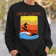 Drop The Rope Wake Surfing Boat Lake Wakesuring Sweatshirt Gifts for Him