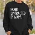 Easily Distracted By Maps Geography Sweatshirt Gifts for Him