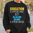 Education Is Important But Slalom Skiing Is Importanter Sweatshirt Gifts for Him