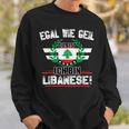 Egal Wie Geil Du Bist Ich Bin Lebanese Sweatshirt Geschenke für Ihn