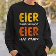 Eier Sucht Man Nicht Eier Hat Man Sweatshirt Geschenke für Ihn