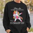 Einhorn Bin Da, Losgehen Kann & Ja Es Escaliert Eh Sweatshirt Geschenke für Ihn