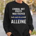 Einmal Mit Profis War Früher Heute Mache Ich Es Allein Black Sweatshirt Geschenke für Ihn