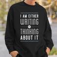 I Am Either Writing Or Thinking About It Writer Author Sweatshirt Gifts for Him