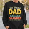 Fathers Day I Have Two Titles Dad And Grandad Grandpa Sweatshirt Gifts for Him