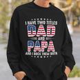 Father's Day I Have Two Titles Dad And Papa Father's Day Sweatshirt Gifts for Him