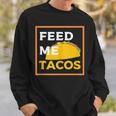 Feed Me Tacos Slogan For Mexican Foo Sweatshirt Gifts for Him