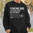 Fencing Dad Like A Regular Dad Only Cooler Father Fencer Sweatshirt Gifts for Him