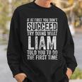 If At First You Don't Succeed Try Doing What Liam Sweatshirt Gifts for Him