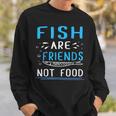 Fish Are Friends Not Food Vegan Sweatshirt Gifts for Him