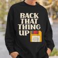 Floppy Disk Back That Thing Up Computer It Pro Sweatshirt Gifts for Him