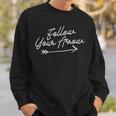 Follow Your Arrow Inspirational Quote Motivational Print Sweatshirt Gifts for Him
