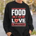 Food Is My Love Language Foodie Sweatshirt Gifts for Him