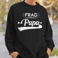 Frag Papa Sweatshirt Geschenke für Ihn