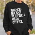 Francis Spielt Nicht Gut Mit Anderen Zusammen Lustig Sarkastisch Sweatshirt Geschenke für Ihn