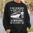 Friends Don't Let Friends Cruise Alone Friends Summer Sweatshirt Gifts for Him