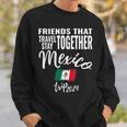 Friends That Travel Together Mexico 2024 Trip Fun Matching Sweatshirt Gifts for Him