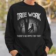 Arborist Tree Logger Lumberjack No Apps For That Sweatshirt Gifts for Him