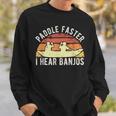 Banjo Vintage Paddle Faster I Hear Banjos Kayak Sweatshirt Gifts for Him