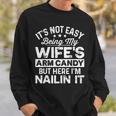 Dad Fathers Day It Not Easy Being My Wife's Arm Candy Sweatshirt Gifts for Him