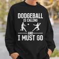 Dodgeball Dodgeball Is Calling And I Must Go Sweatshirt Gifts for Him