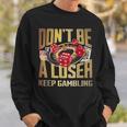 Don't Be A Loser Keep Gambling Sweatshirt Gifts for Him